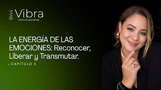 Capítulo 5. LA ENERGÍA DE LAS EMOCIONES:  Reconocer, Liberar y Transmutar