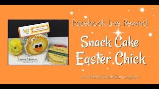 Facebook LIVE Rewind - Snack Cake Easter Chick by Connie Stewart