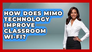 How Does MIMO Technology Improve Classroom Wi-Fi? - Teacher Tech Toolbox