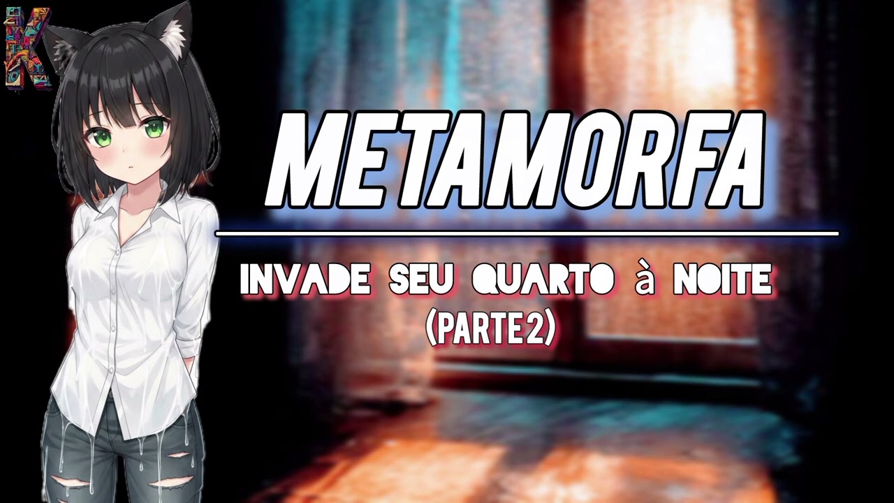 Metamorfa invade seu quarto à noite (ela te explica o que aconteceu...) (Parte 2) [{AMOR FELINO}]