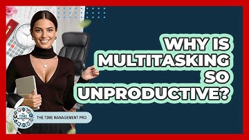 Why Is Multitasking So Unproductive?