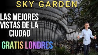 Londres desde las alturas: SKY GARDEN y la maravillosa vista Gratis de la ciudad.
