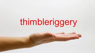 How to Pronounce thimbleriggery - American English