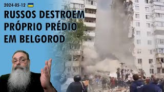 #Ucrânia 2024-05-12: MÍSSIL RUSSO ou EXPLOSÃO PROPOSITAL destrói prédio residencial em BELGOROD