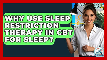 Why Use Sleep Restriction Therapy In CBT For Sleep? - CBT Toolkit