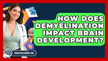 How Does Demyelination Impact Brain Development? - Brain Development Hub