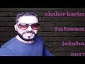 karim chahir  | LABSA JALABA | - كريم شهير لابسة جلابة