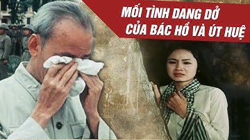 Mối Tình Dang Dở Của Bác Hồ và Út Huệ KHIẾN TRIỆU NGƯỜI RƠI LỆ - Gs Hoàng Chí Bảo Kể Chuyện Bác Hồ L