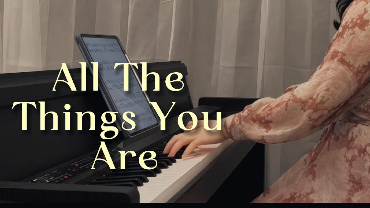 All The Things You Are All The Things You Are