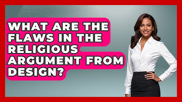 What Are The Flaws In The Religious Argument From Design? - Learn About Atheism