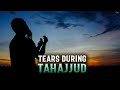 THE POWER OF THE TEARS DURING TAHAJJUD