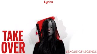 Video thumbnail of "League of Legends - Take Over (Lyrics) ft. Jeremy McKinnon, A Day To Remember, MAX, Henry"