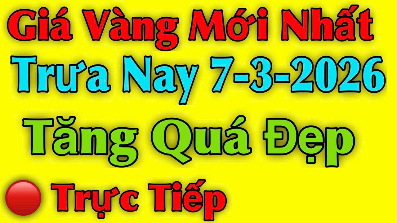 Giá vàng hôm nay ngày 7/03/2026 , Tăng Quá Đẹp - giá vàng 9999, vàng sjc, vàng nhẫn 9999...
