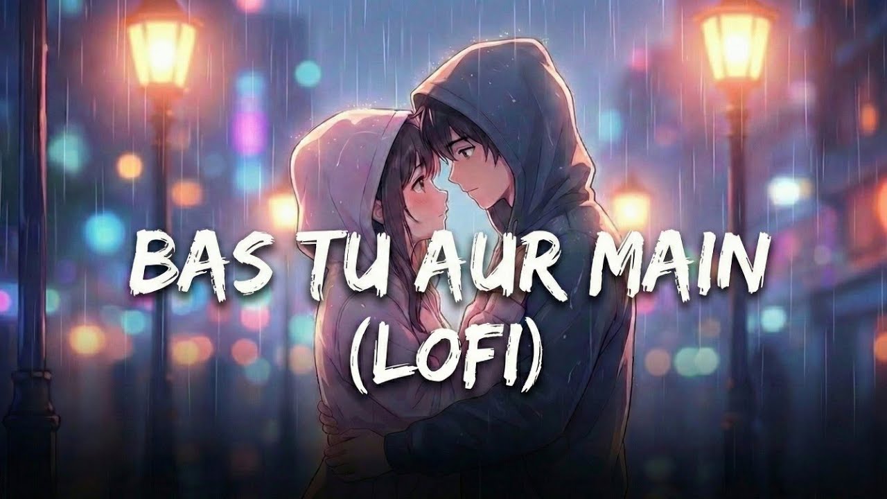 Bas Tu Aur Main (Lofi) ♥️ | Slow + Reverb | 