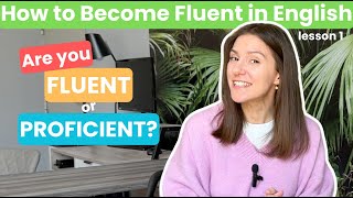 How to Speak English Fluently: Lesson 1 | Fluency vs Proficiency + SMART Goals