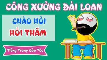 Bài 2 : Chào hỏi, hỏi thăm bằng tiếng Trung | Tiếng Trung Cấp Tốc