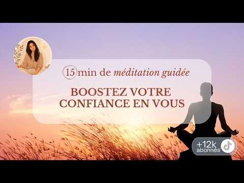 Méditation guidée - BOOSTEZ votre CONFIANCE EN VOUS