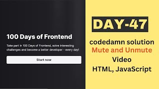 day 47 | 100 Days of Frontend | Mute and Unmute Video | HTML, JavaScript |