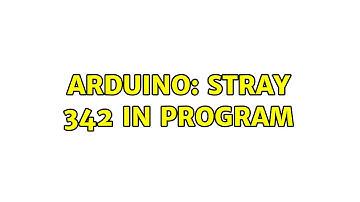 Arduino: stray 342 in program