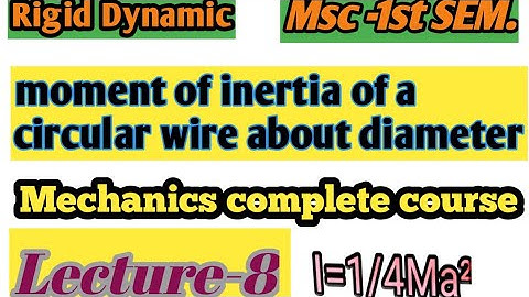 Lec-8 moment of inertia of a circular wire about diameter easy proof || mechanics of MSc mathematics