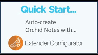 Quick Start (Extender Configurator) - Auto-create Orchid Notes Quick Start (Extender Configurator) - Auto-create Orchid Notes