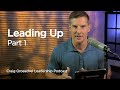 Leading Up, Part 1 - Craig Groeschel Leadership Podcast