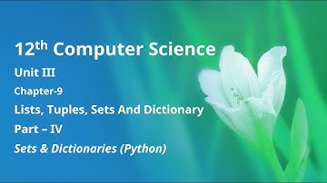 Class 12 CS - Unit-3: Chapter-9-Lists, Tuples, Sets and Dictionary (Part-4) - Sets and Dictionaries