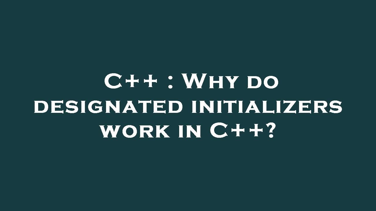 C++ : Why do designated initializers work in C++? - YouTube