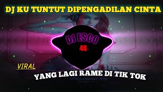 DJ KU TUNTUT DI PENGADILAN CINTA REMIX FULL BASS VIRAL TIKTOK TERBARU 2023