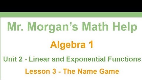 OUR Algebra 1 - Unit 2 Lesson 3 - The Name Game - Mr. Morgan’s Math Help
