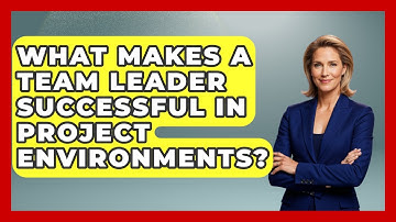 What Makes a Team Leader Successful in Project Environments? | The Project Manager Toolkit News