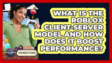 What Is The Roblox Client-server Model And How Does It Boost Performance? - Open World Tycoons
