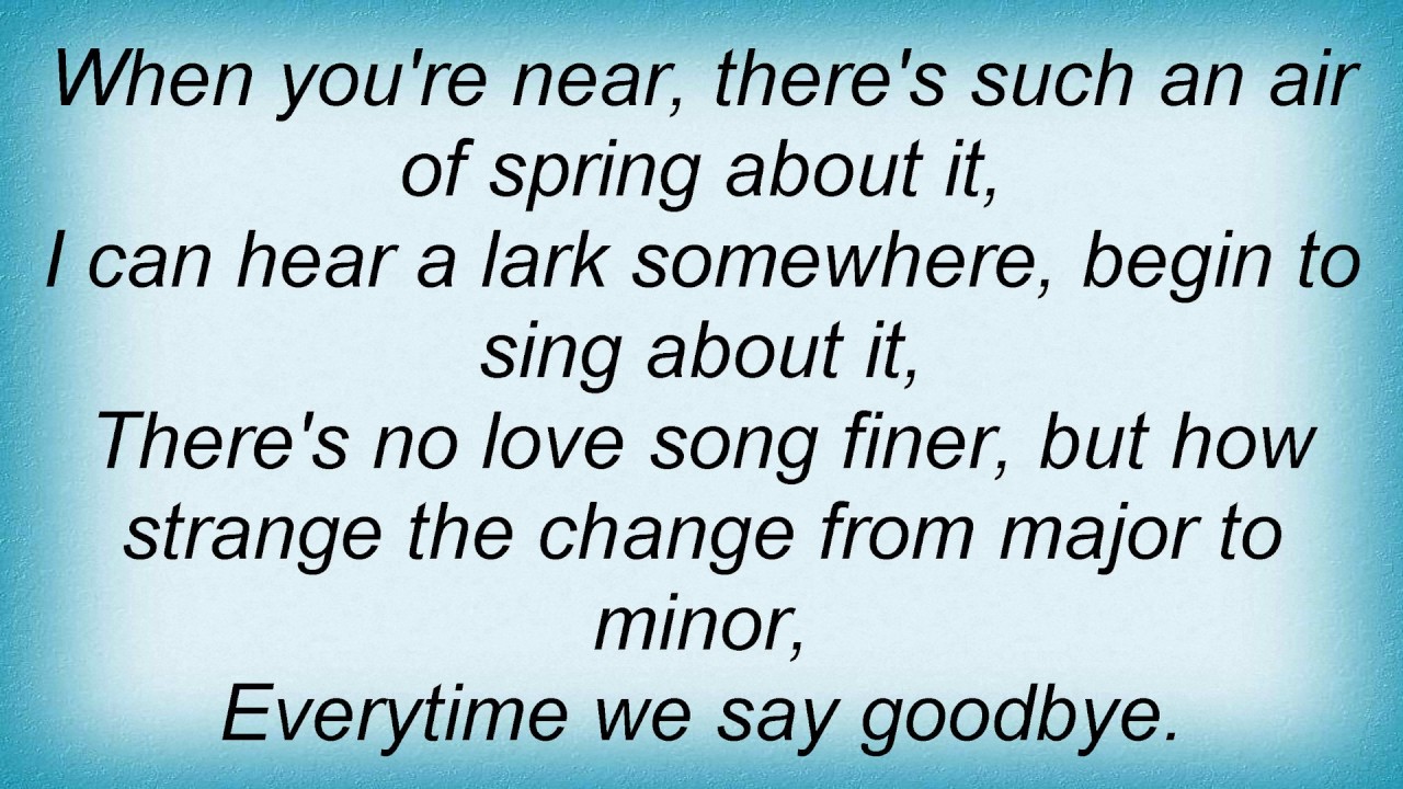 Saying Goodbye. Every time we say Goodbye Carly Simon. Time to say Goodbye.
