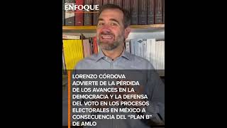 Informa Lorenzo Córdova de las afectaciones por &quot;plan B&quot; en reforma electoral