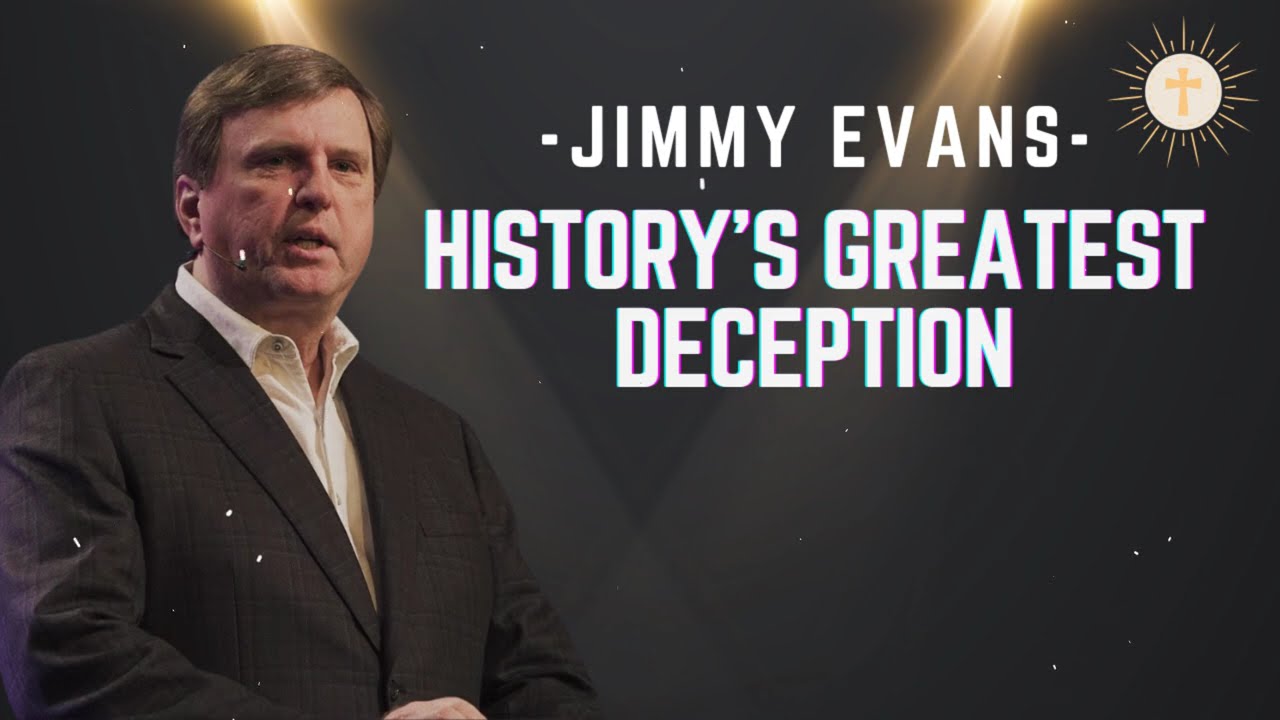 The Greatest Deception the World Has Known - Pastor Jimmy Evans