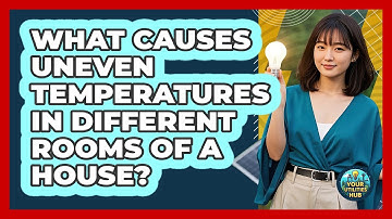 What Causes Uneven Temperatures In Different Rooms Of A House? - Your Utilities Hub