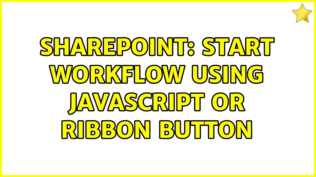 Sharepoint: Start Workflow using JavaScript or Ribbon Button (3 ...