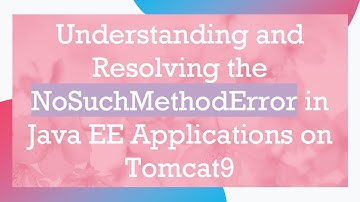 Understanding and Resolving the NoSuchMethodError in Java EE Applications on Tomcat9