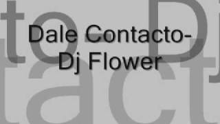 Dale Contacto-Dj flower!