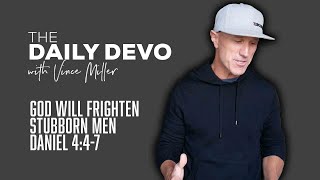 God Will Frighten Stubborn Men | Devotional | Daniel 4:4-7