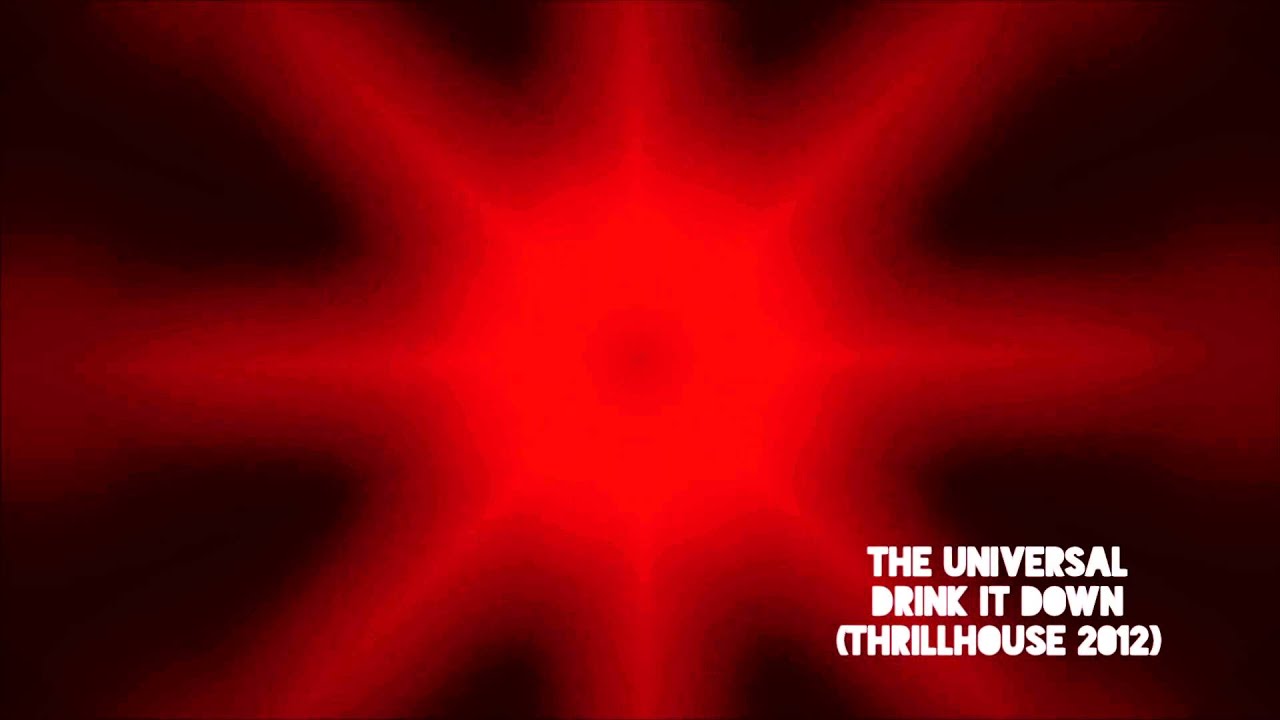 Watch Drink it Down - The Universal on YouTube Watch Drink it Down - The Universal on YouTube