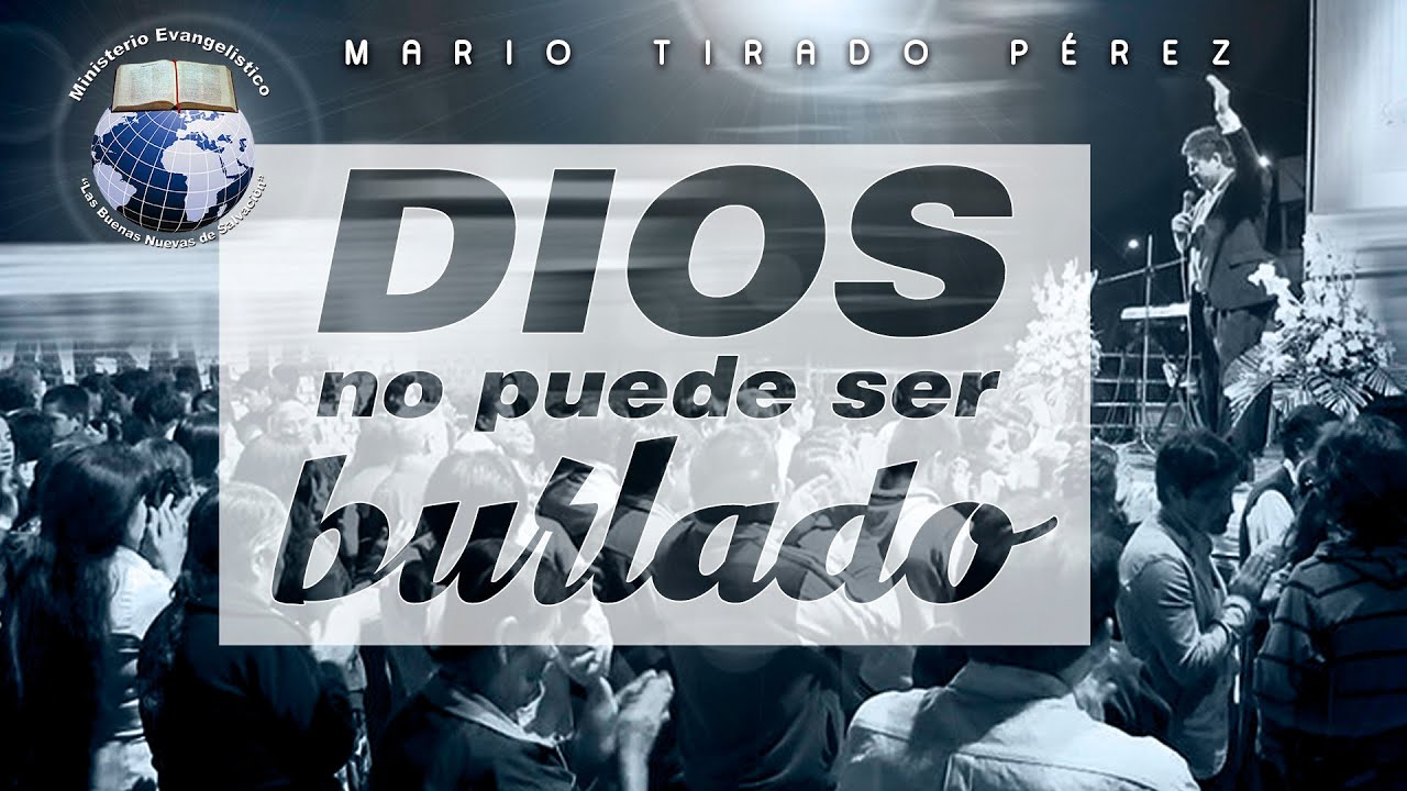 MARIO TIRADO PEREZ //DIOS NO PUEDE SER BURLADO//
