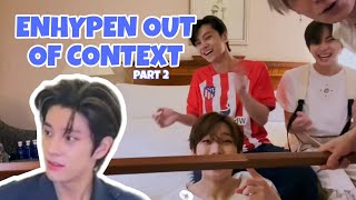 ENHYPEN BUT OUT OF CONTEXT | PART 2