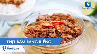 Top 7 cách làm thịt băm rang riềng mới nhất năm 2022