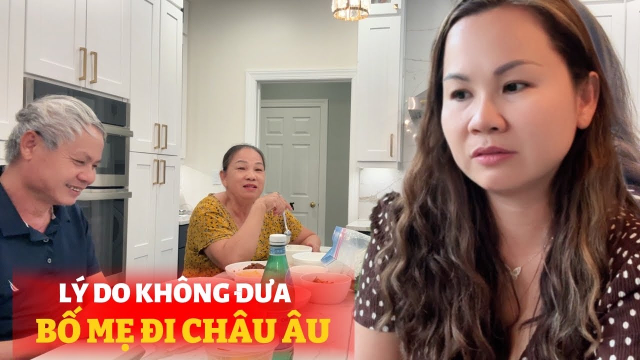 Tại Sao KHÔNG ĐƯA Bố Mẹ Đi Châu Âu Cùng, Có Lo Lắng Khi Để Bố Mẹ Và Chồng Mỹ Ở Riêng ?