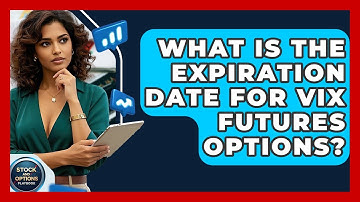What Is The Expiration Date For VIX Futures Options? - Stock and Options Playbook