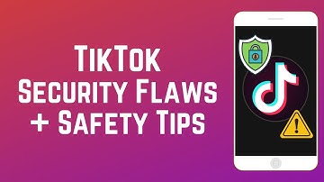 TikTok Security Flaws & Safety Tips