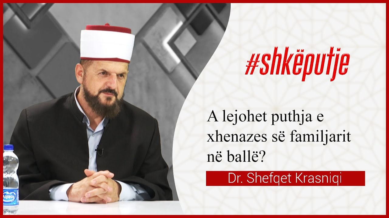 A lejohet puthja e xhenazes së familjarit në ballë? Dr. Shefqet Krasniqi | SHKËPUTJE