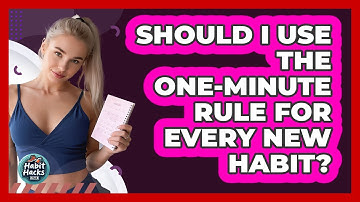 Should I Use The One-Minute Rule For Every New Habit?