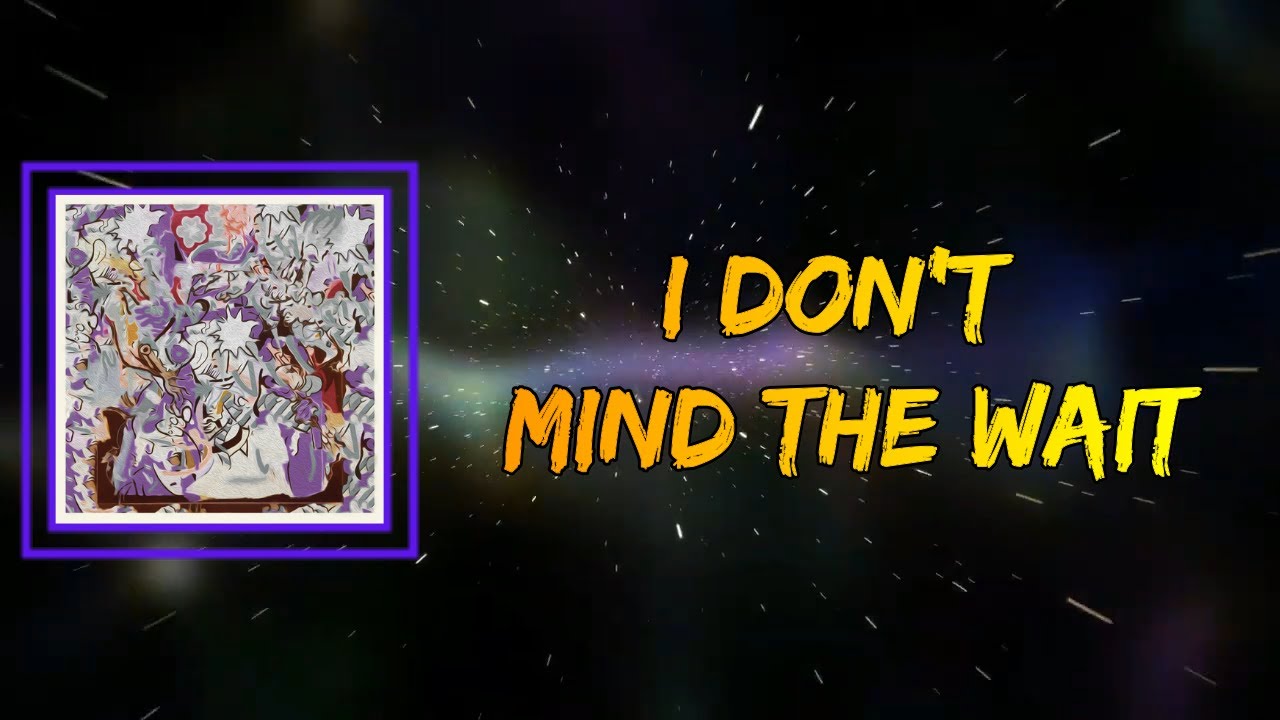 Mild High Club - I Don't Mind The Wait (Lyrics)